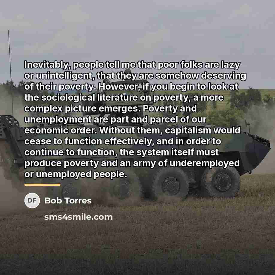 “Inevitably, people tell me that poor folks are lazy or…” quote by Bob Torres
