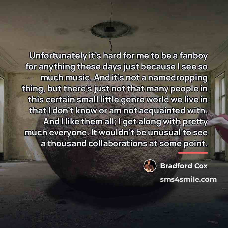 “Unfortunately it's hard for me to be a fanboy for…” quote by Bradford Cox