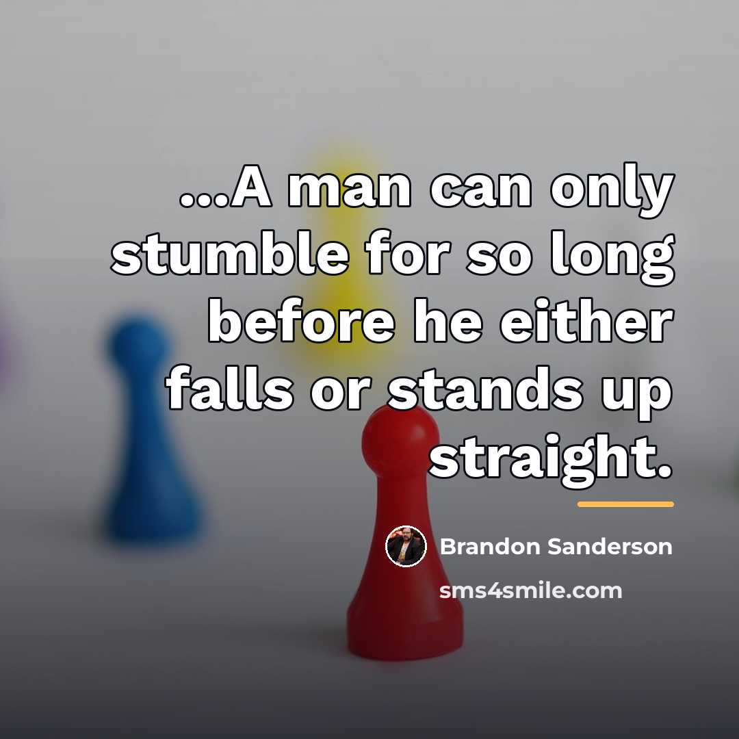 “...A man can only stumble for so long before he…” quote by Brandon Sanderson