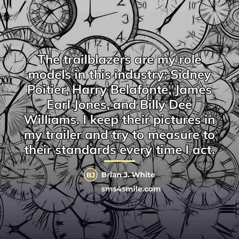 “The trailblazers are my role models in this industry: Sidney…” quote by Brian J. White