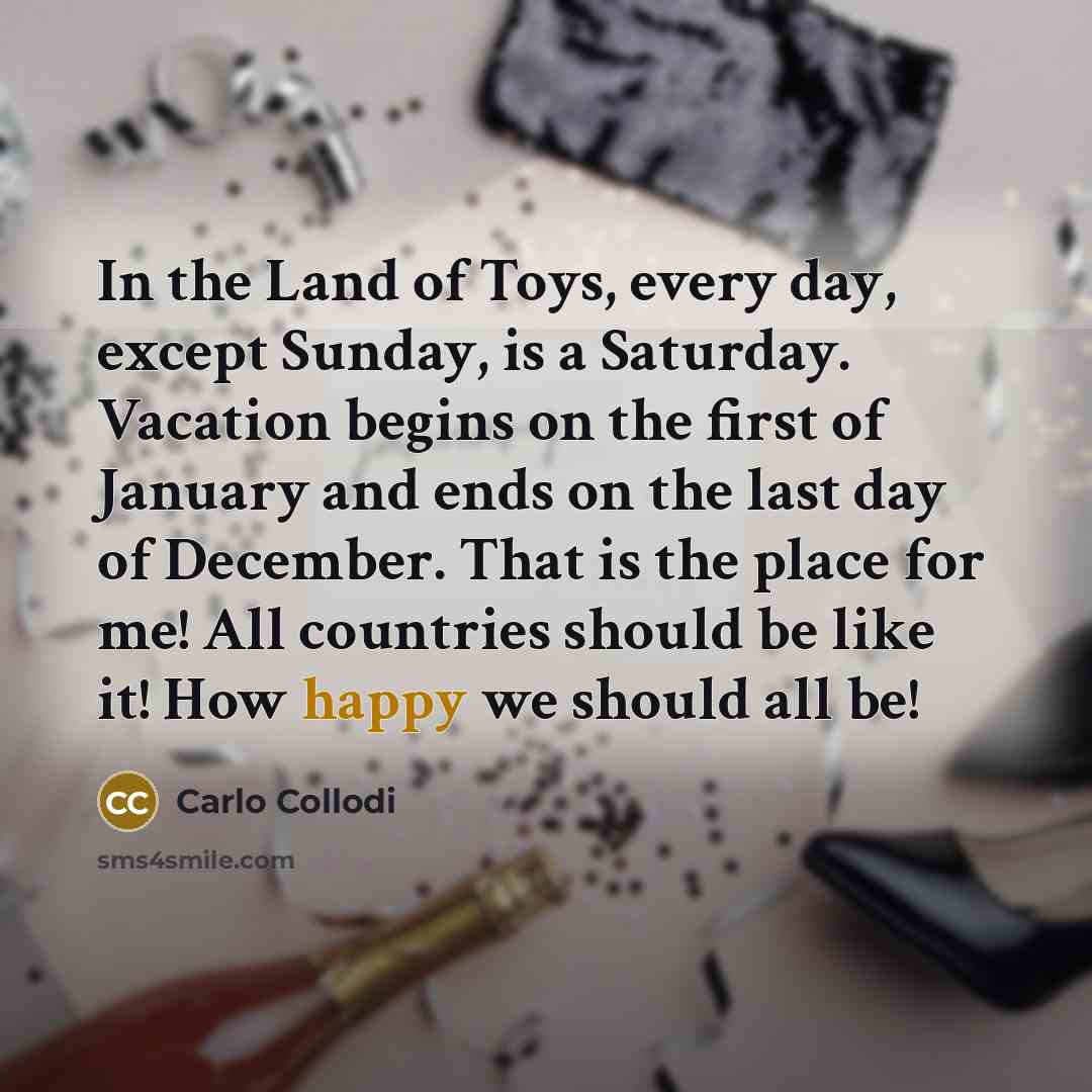 “In the Land of Toys, every day, except Sunday, is…” quote by Carlo Collodi