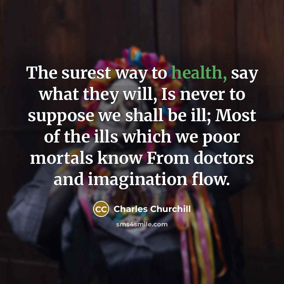 “The surest way to health, say what they will, Is…” quote by Charles Churchill