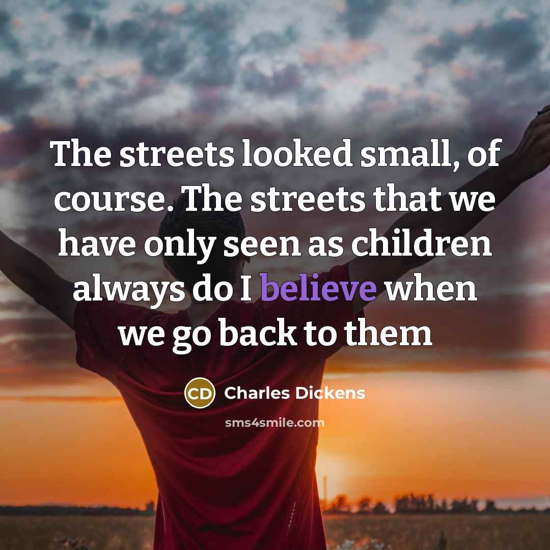 “The streets looked small, of course. The streets that we…” quote by Charles Dickens