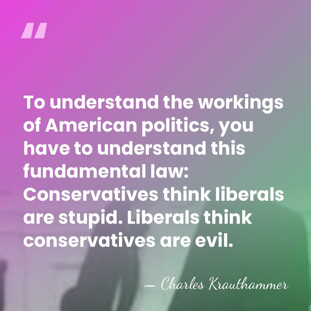 To understand the workings of American politics, you have to understand this&hellip; - Charles Krauthammer