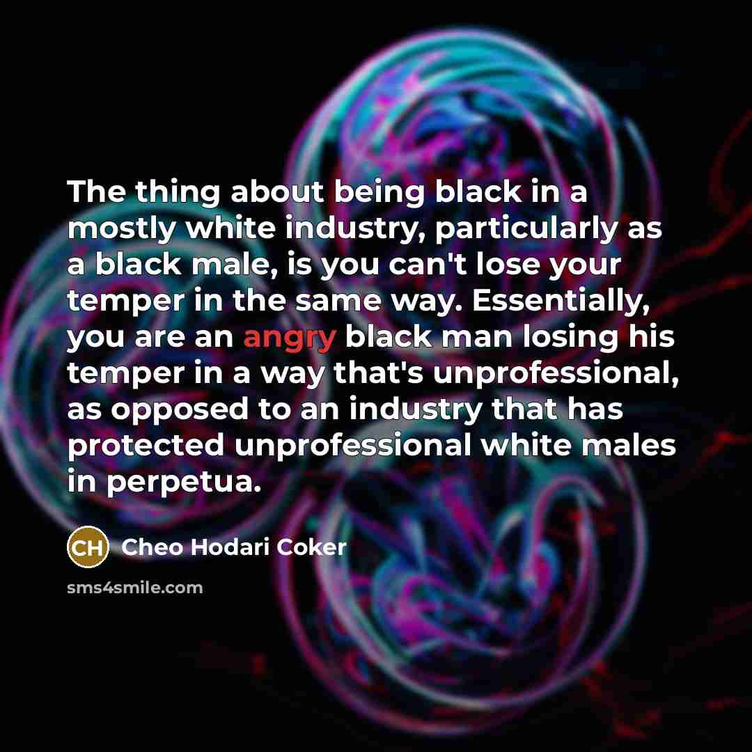 “The thing about being black in a mostly white industry,…” quote by Cheo Hodari Coker