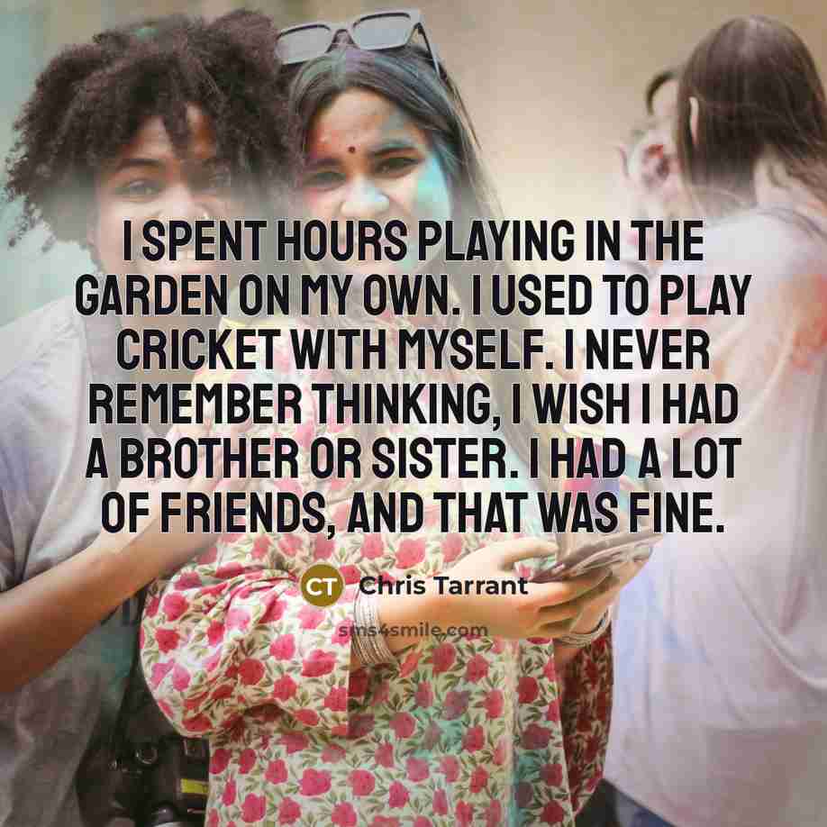 “I spent hours playing in the garden on my own.…” quote by Chris Tarrant