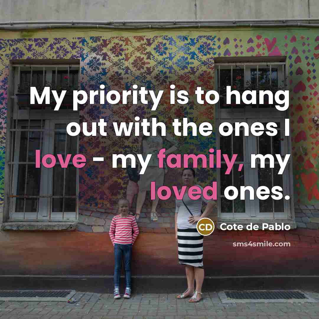 “My priority is to hang out with the ones I…” quote by Cote de Pablo