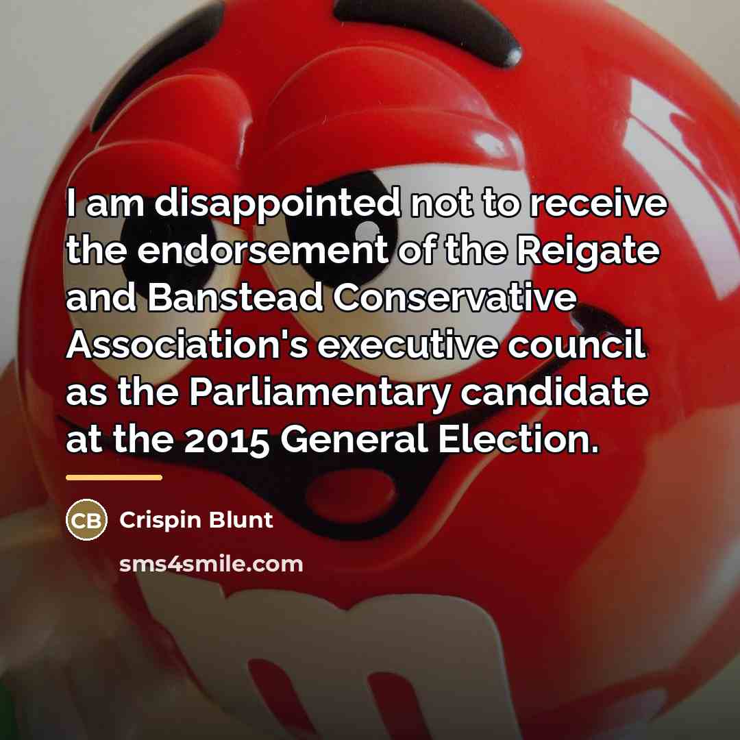 “I am disappointed not to receive the endorsement of the…” quote by Crispin Blunt