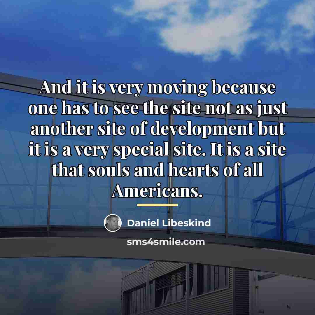 “And it is very moving because one has to see…” quote by Daniel Libeskind