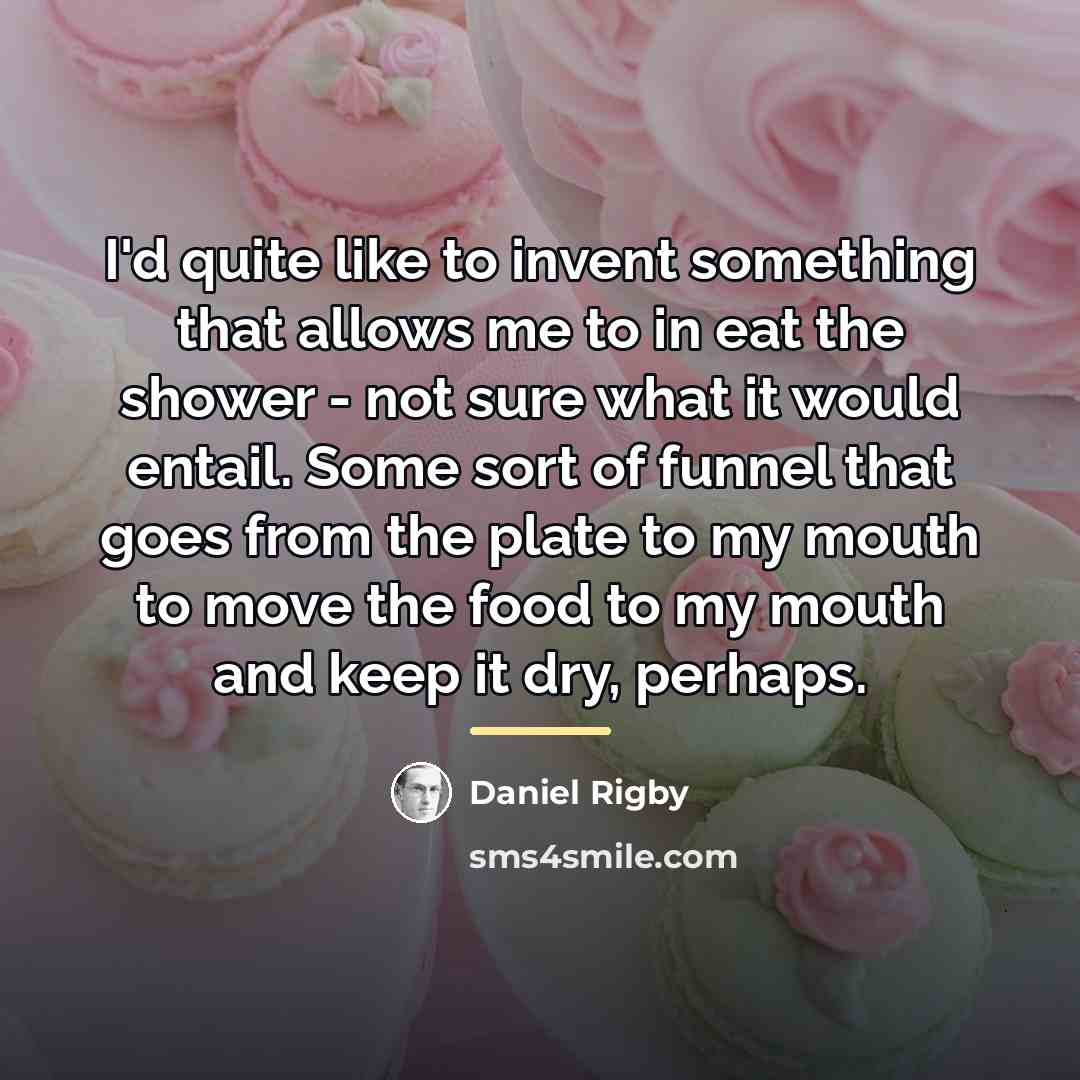 “I'd quite like to invent something that allows me to…” quote by Daniel Rigby