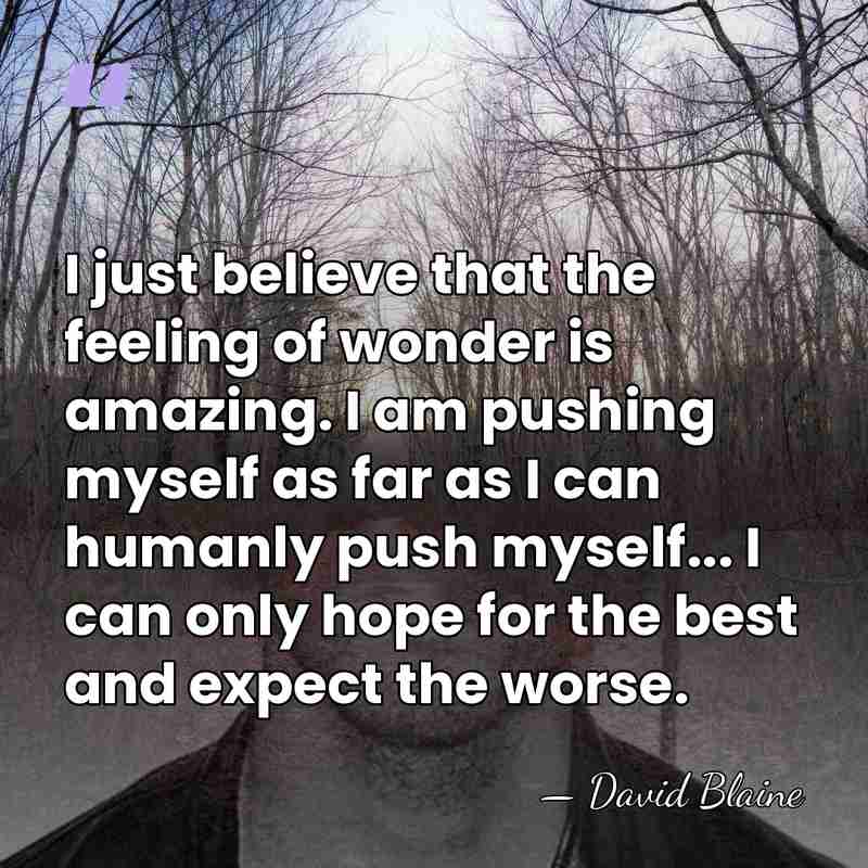 I just believe that the feeling of wonder is amazing. I am&hellip; - David Blaine