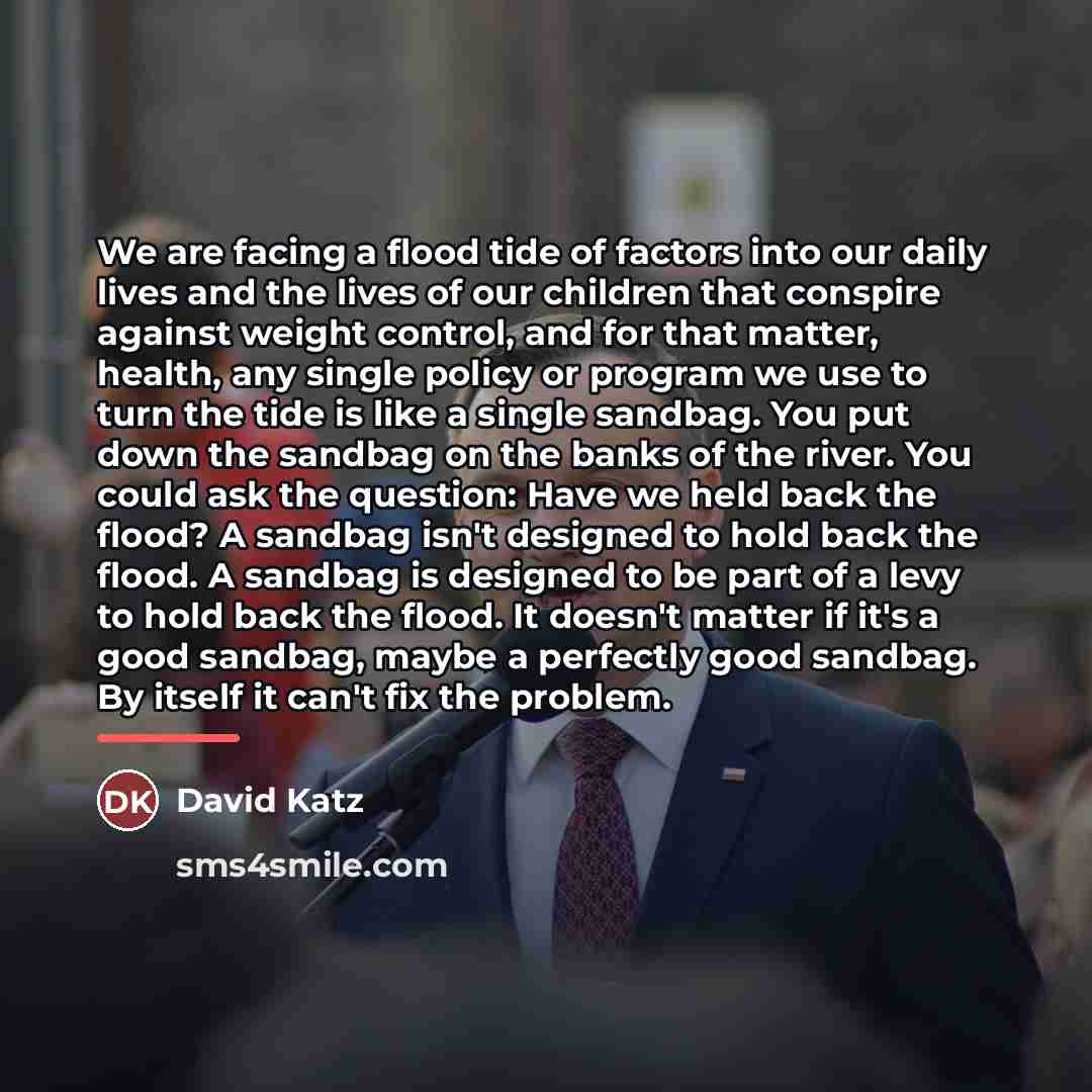 “We are facing a flood tide of factors into our…” quote by David Katz