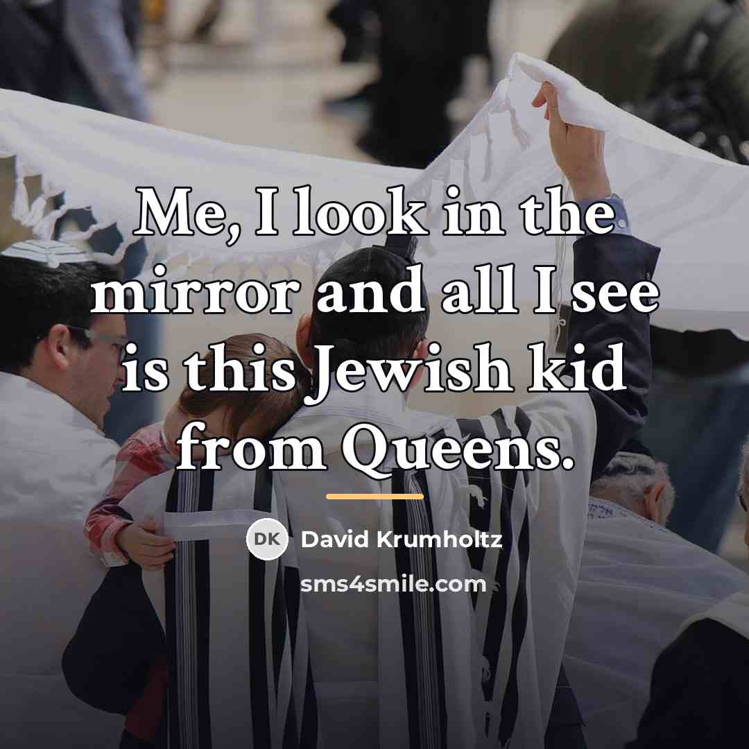 “Me, I look in the mirror and all I see…” quote by David Krumholtz
