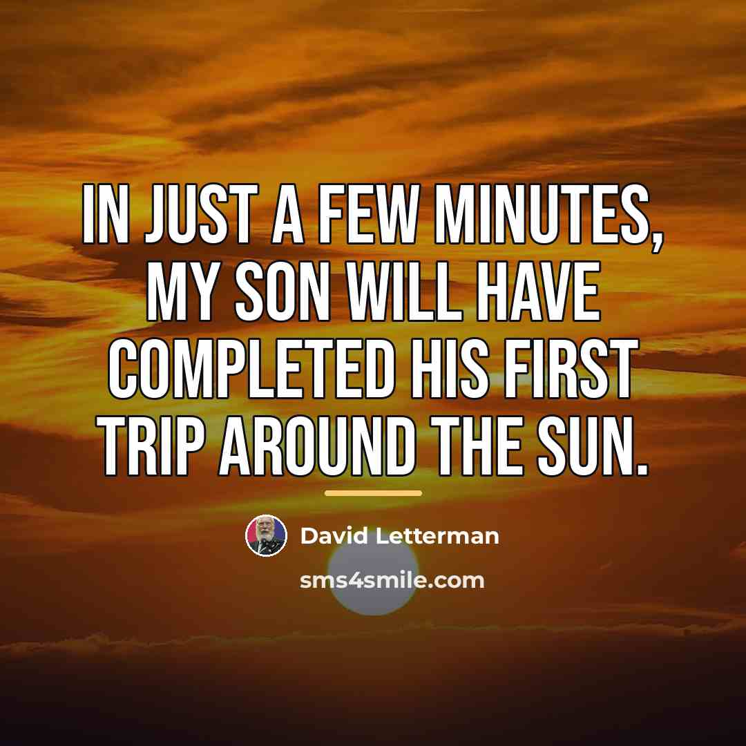 “In just a few minutes, my son will have completed…” quote by David Letterman