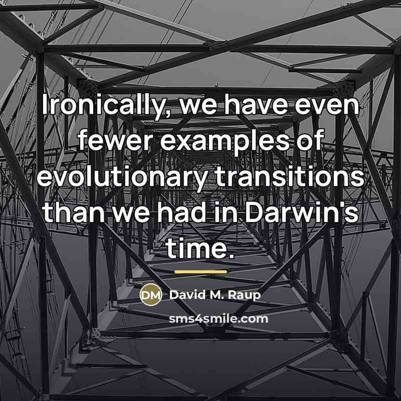 “Ironically, we have even fewer examples of evolutionary transitions than…” quote by David M. Raup
