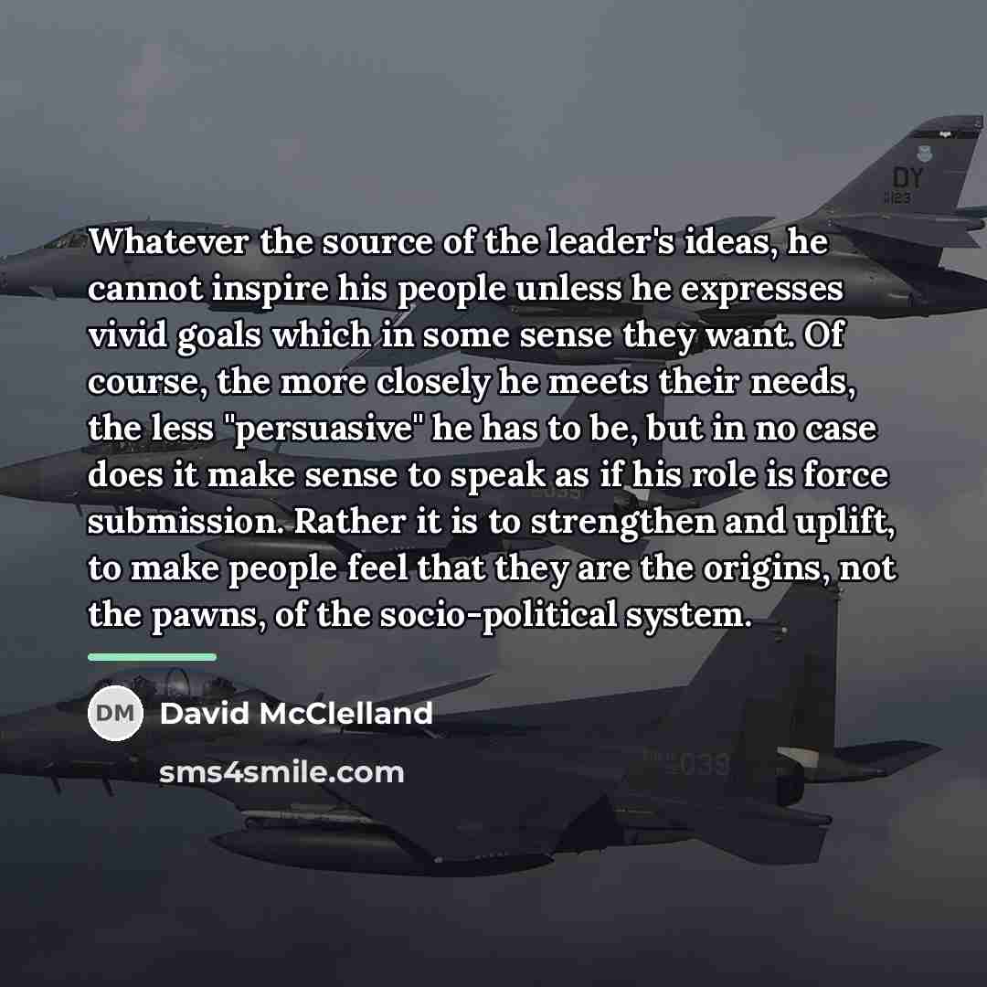 “Whatever the source of the leader's ideas, he cannot inspire…” quote by David McClelland