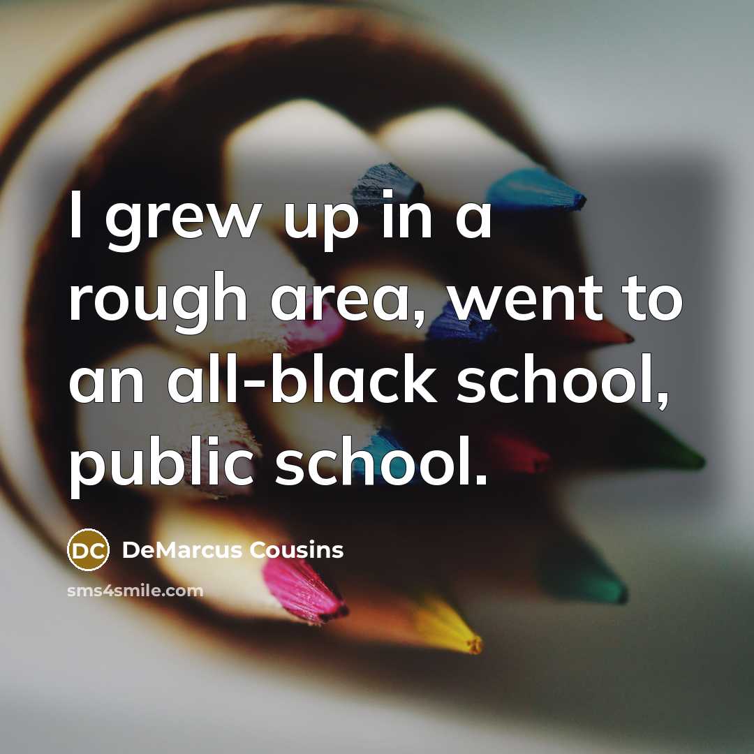 “I grew up in a rough area, went to an…” quote by DeMarcus Cousins