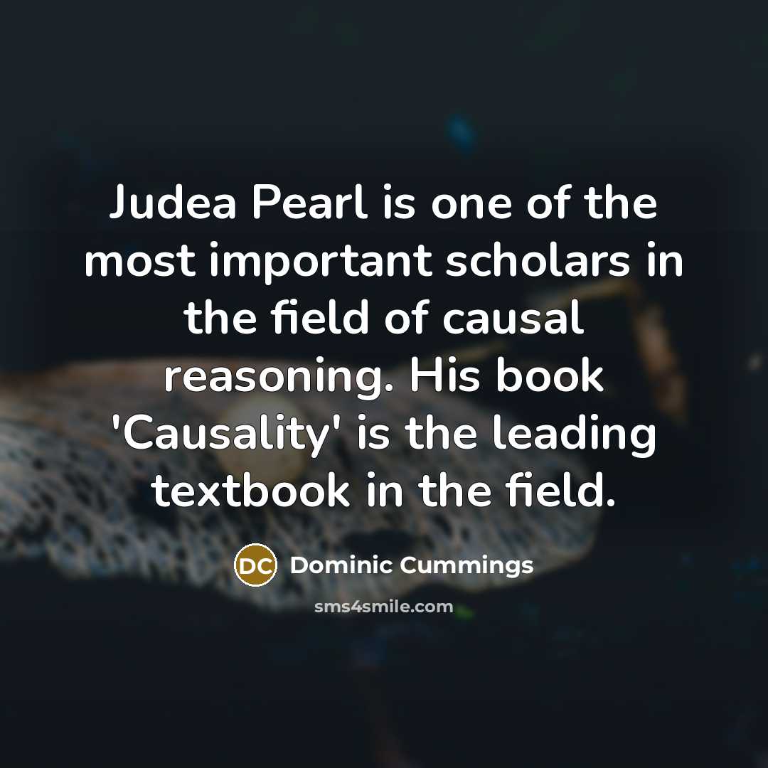 “Judea Pearl is one of the most important scholars in…” quote by Dominic Cummings