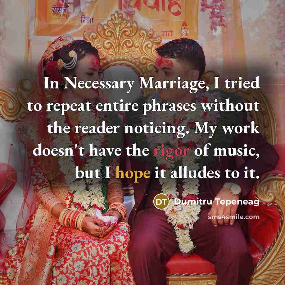“In Necessary Marriage, I tried to repeat entire phrases without…” quote by Dumitru Tepeneag
