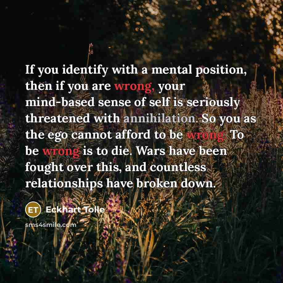 “If you identify with a mental position, then if you…” quote by Eckhart Tolle