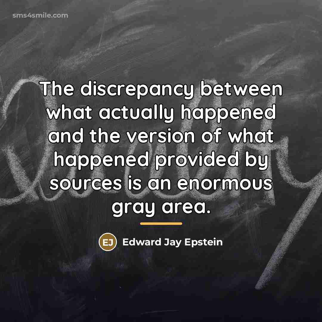 “The discrepancy between what actually happened and the version of…” quote by Edward Jay Epstein