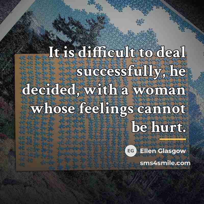 “It is difficult to deal successfully, he decided, with a…” quote by Ellen Glasgow