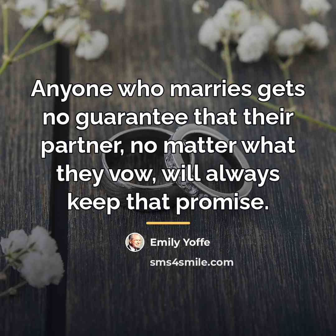“Anyone who marries gets no guarantee that their partner, no…” quote by Emily Yoffe