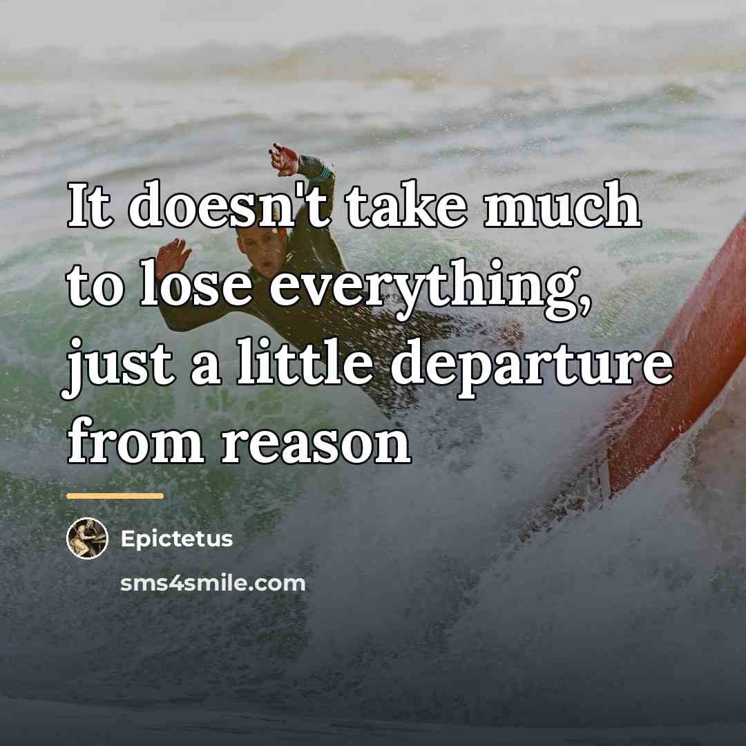 “It doesn't take much to lose everything, just a little…” quote by Epictetus