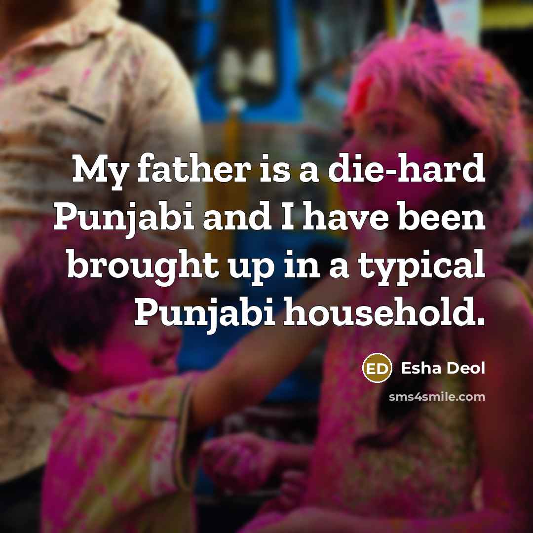 “My father is a die-hard Punjabi and I have been…” quote by Esha Deol