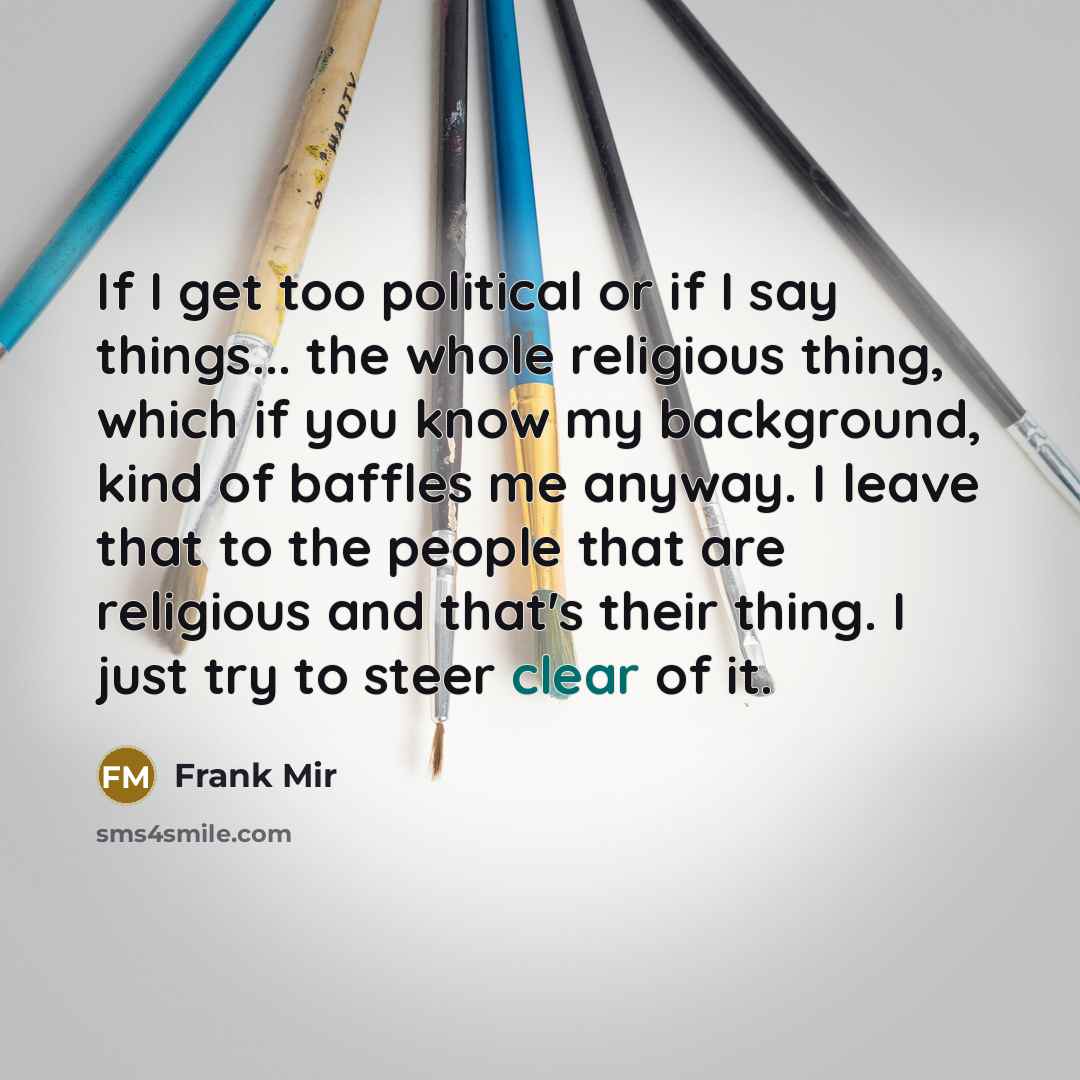 “If I get too political or if I say things...…” quote by Frank Mir