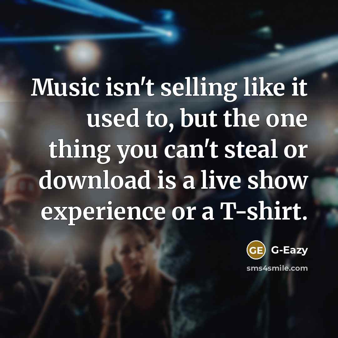 “Music isn't selling like it used to, but the one…” quote by G-Eazy