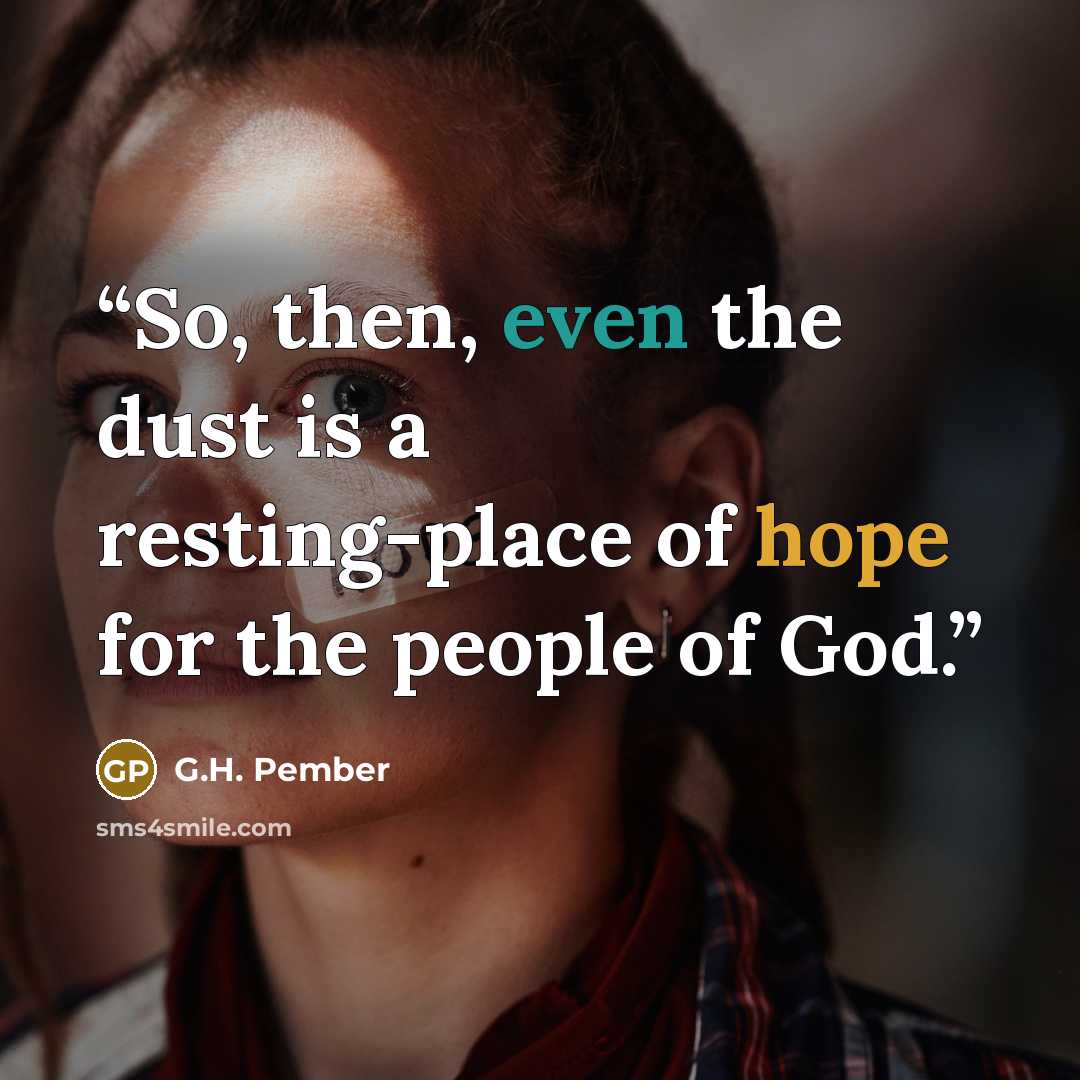 “So, then, even the dust is a resting-place of hope for the people of God.” quote by G.H. Pember