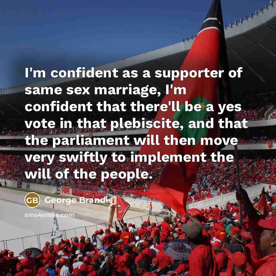 “I'm confident as a supporter of same sex marriage, I'm…” quote by George Brandis