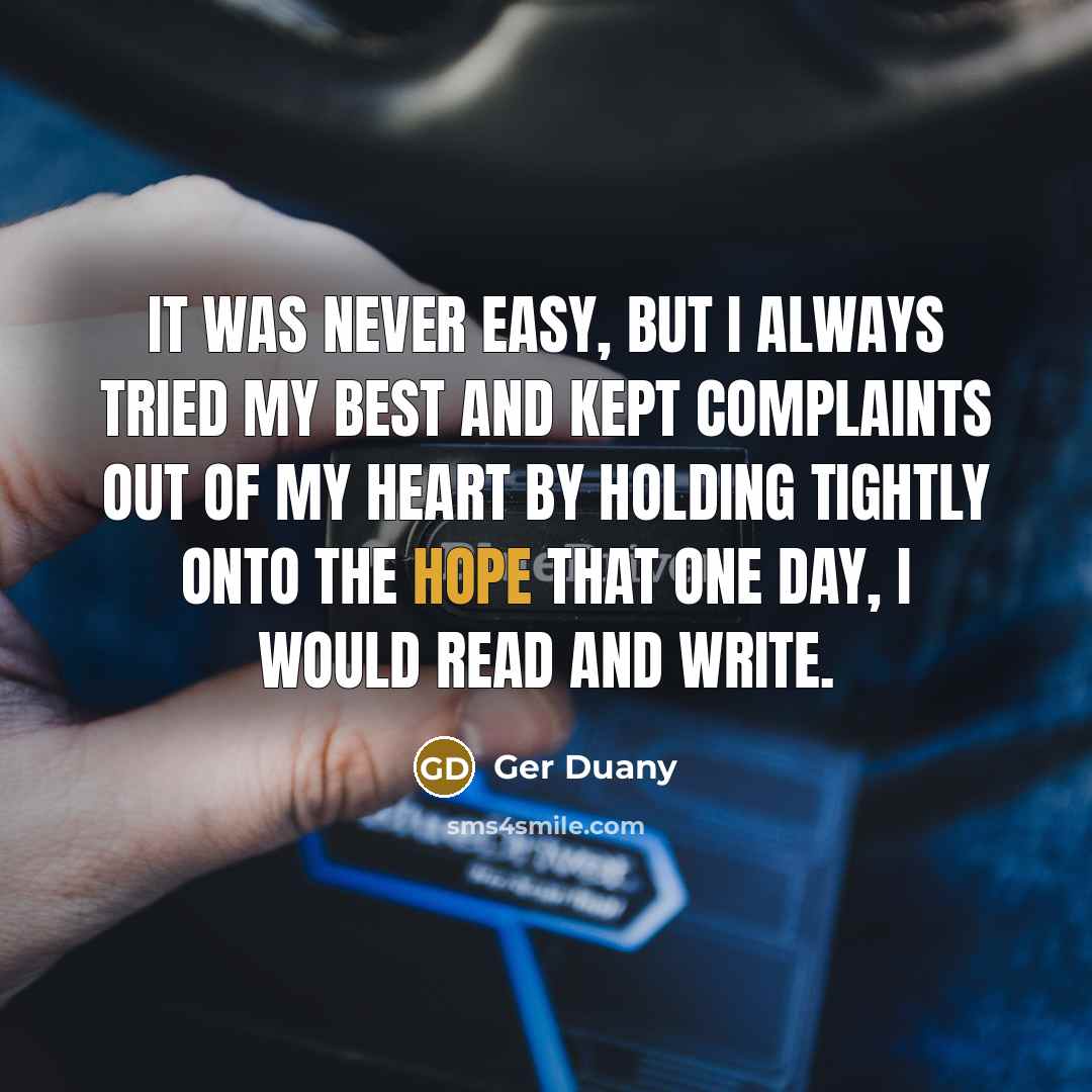 “It was never easy, but I always tried my best…” quote by Ger Duany