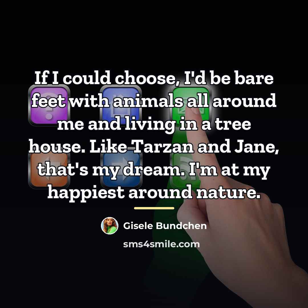 “If I could choose, I'd be bare feet with animals…” quote by Gisele Bundchen