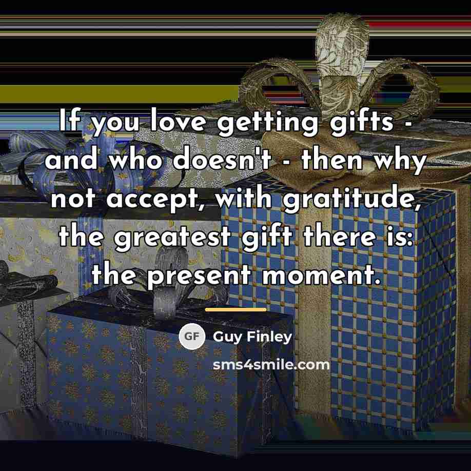 “If you love getting gifts - and who doesn't -…” quote by Guy Finley