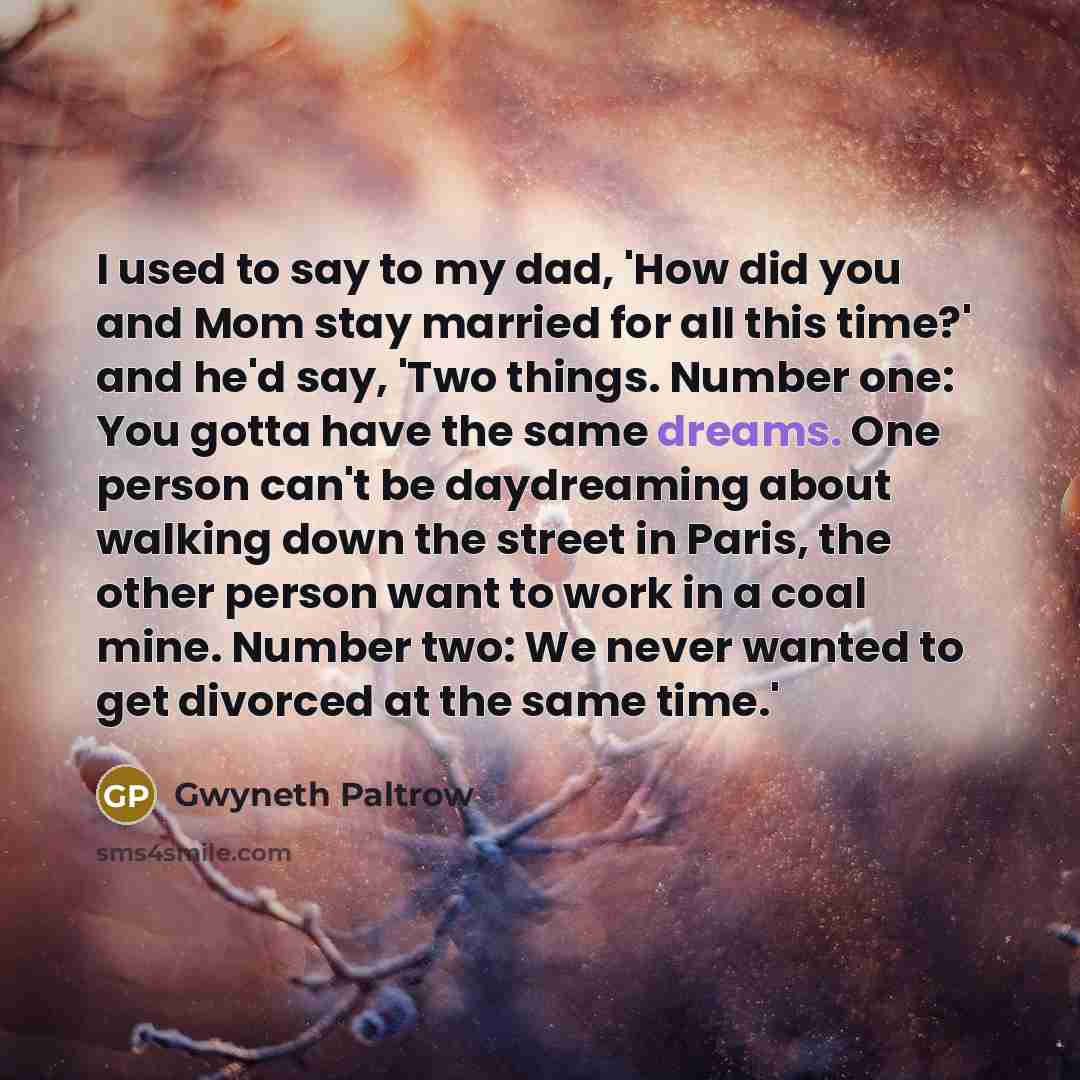 “I used to say to my dad, 'How did you…” quote by Gwyneth Paltrow