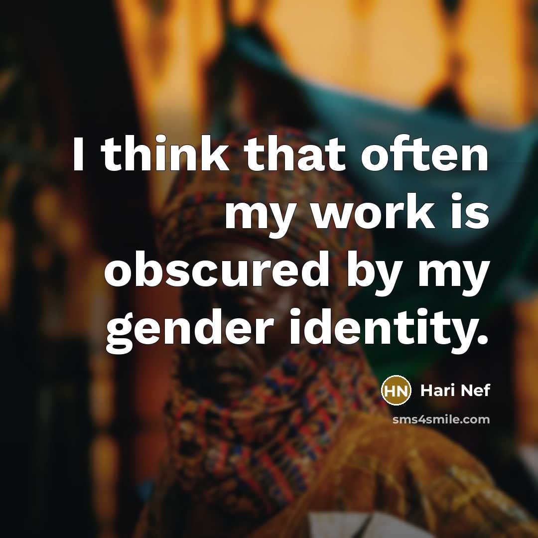 “I think that often my work is obscured by my…” quote by Hari Nef