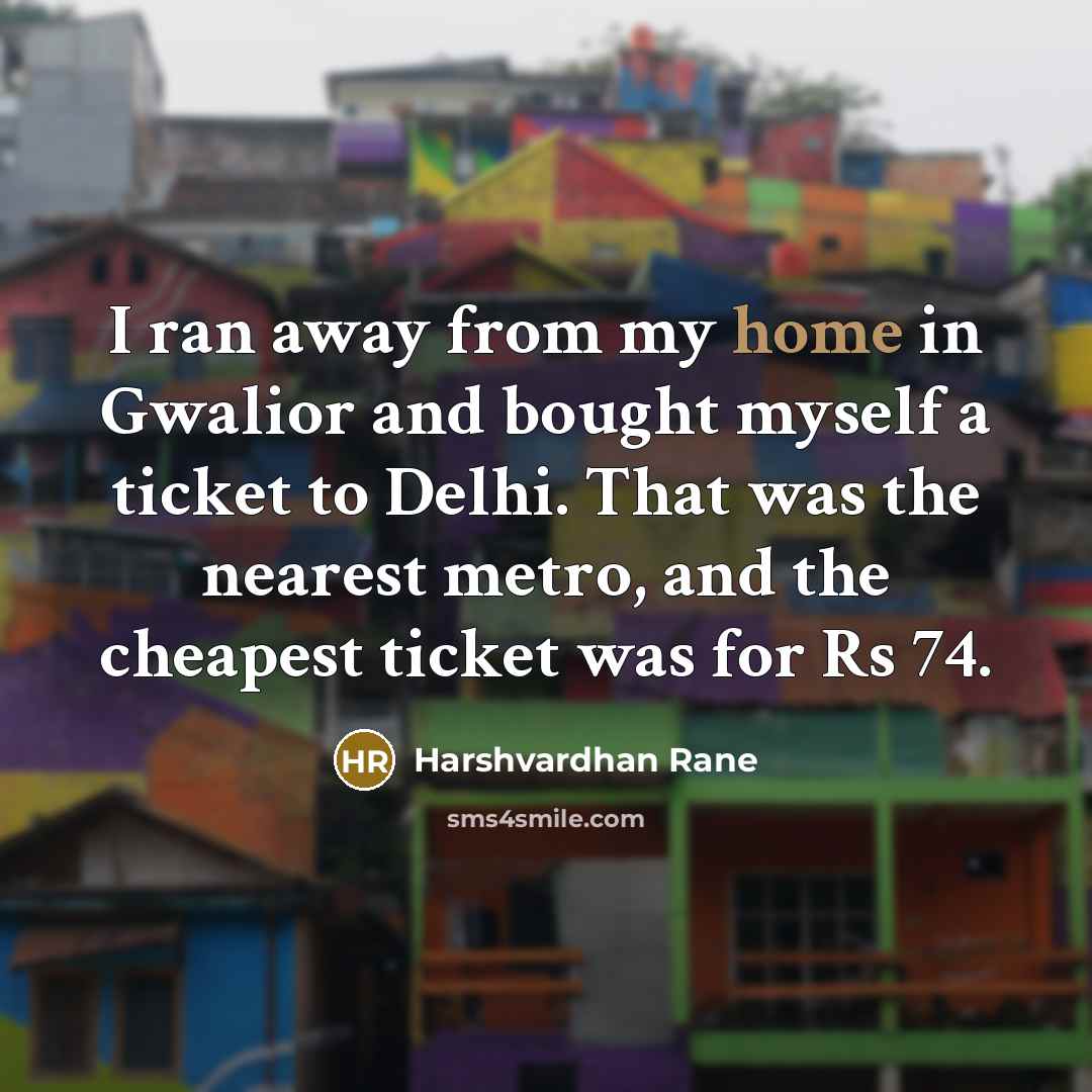 “I ran away from my home in Gwalior and bought…” quote by Harshvardhan Rane