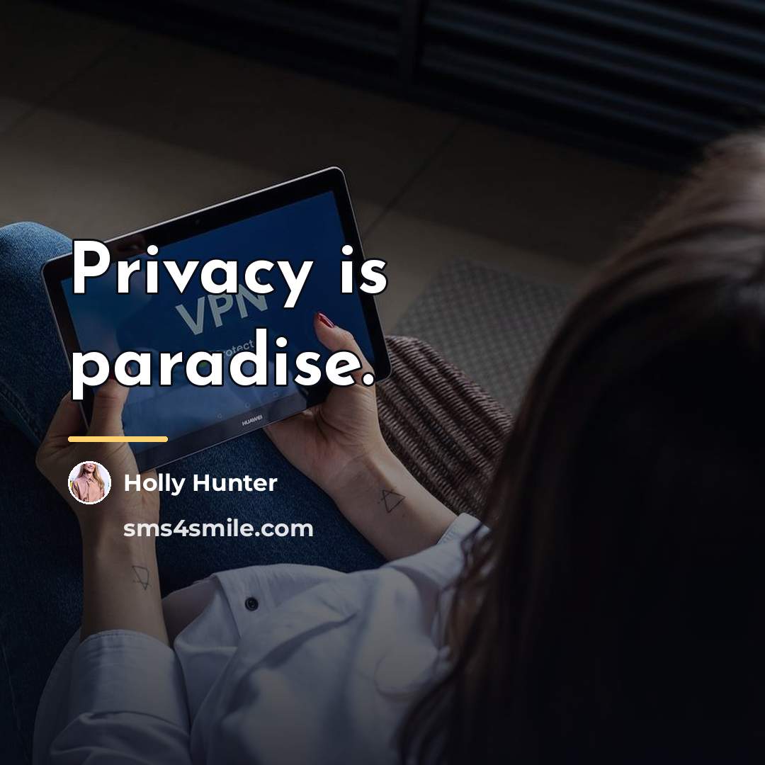“Privacy is paradise.…” quote by Holly Hunter