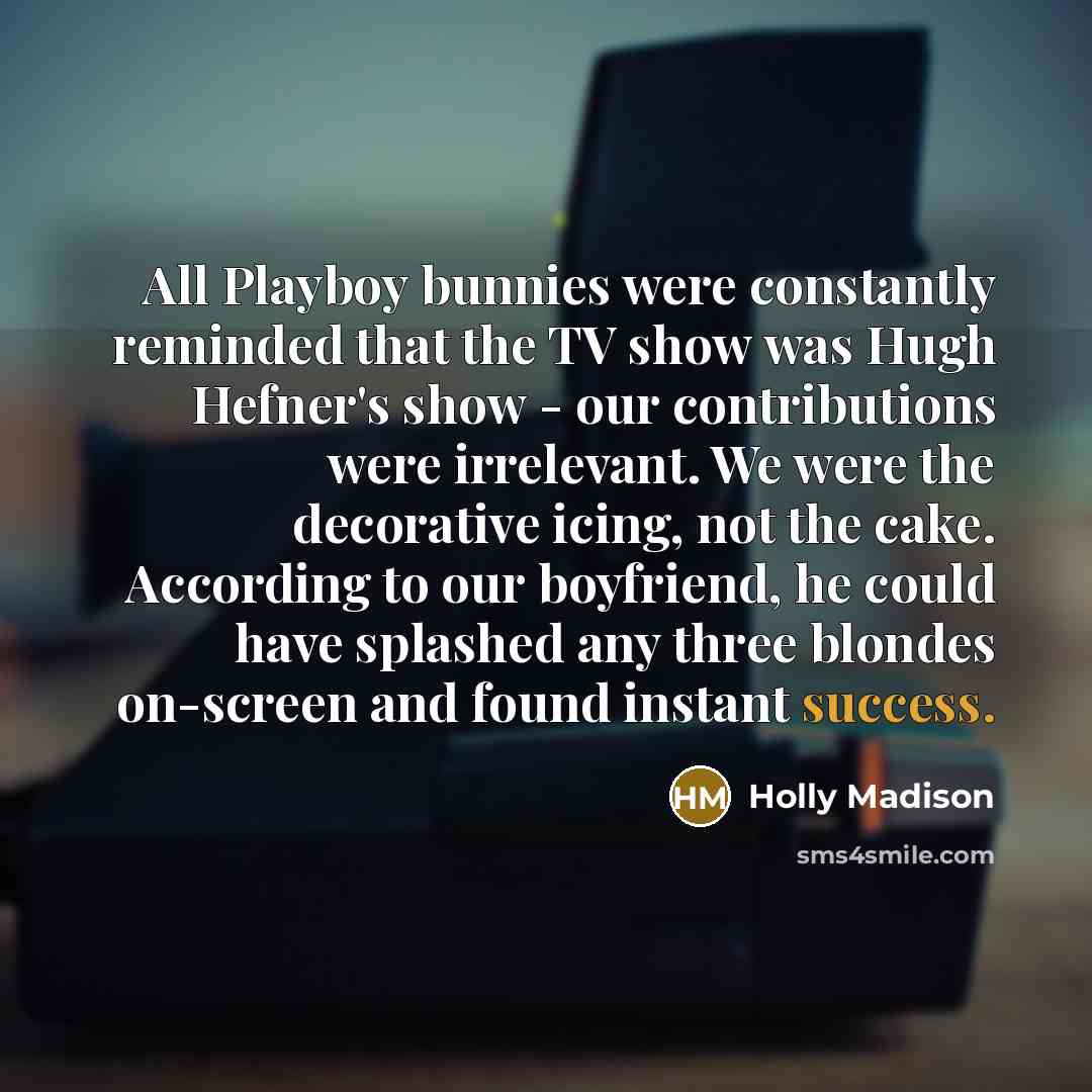 “All Playboy bunnies were constantly reminded that the TV show…” quote by Holly Madison