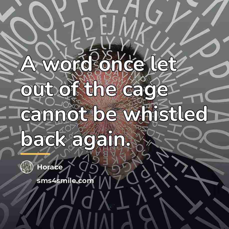 “A word once let out of the cage cannot be…” quote by Horace