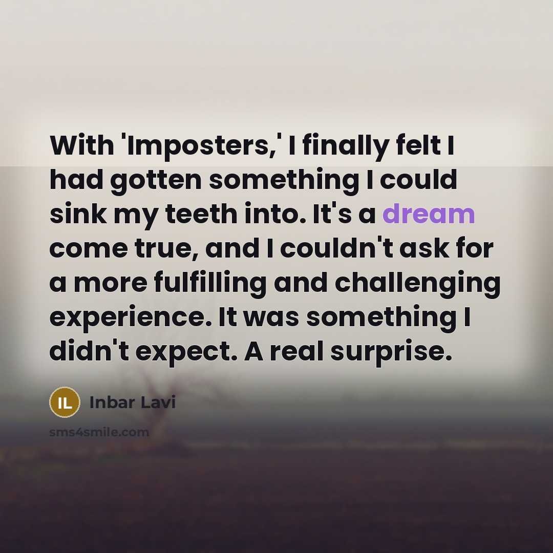 “With 'Imposters,' I finally felt I had gotten something I…” quote by Inbar Lavi