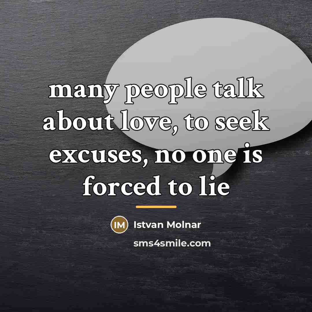 “many people talk about love, to seek excuses, no one…” quote by Istvan Molnar