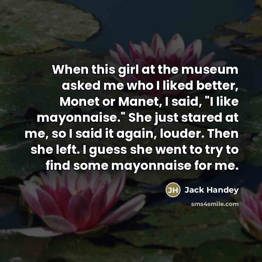 “When this girl at the museum asked me who I…” quote by Jack Handey