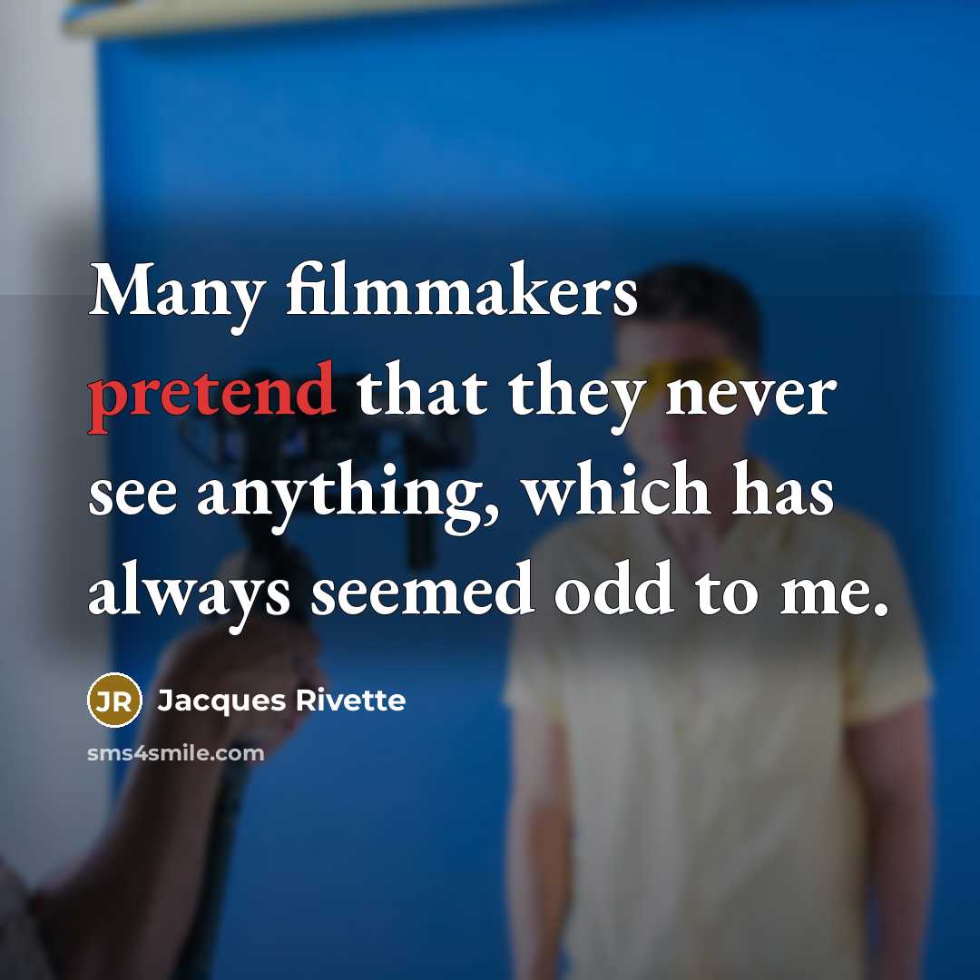 “Many filmmakers pretend that they never see anything, which has…” quote by Jacques Rivette