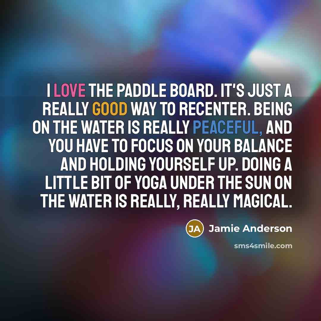 “I love the paddle board. It's just a really good…” quote by Jamie Anderson