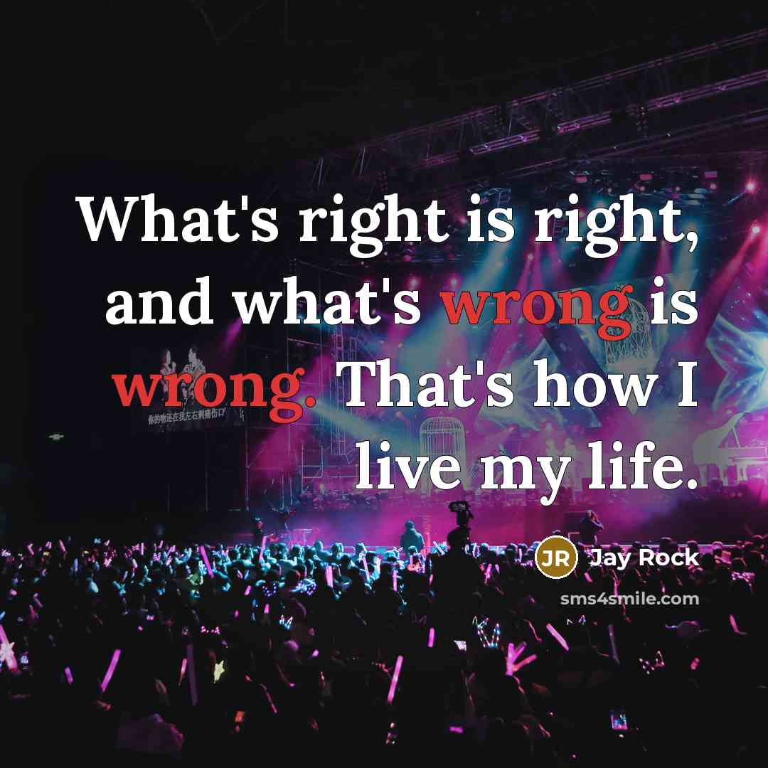“What's right is right, and what's wrong is wrong. That's…” quote by Jay Rock