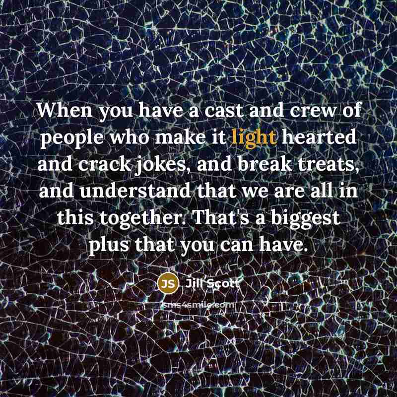 “When you have a cast and crew of people who…” quote by Jill Scott