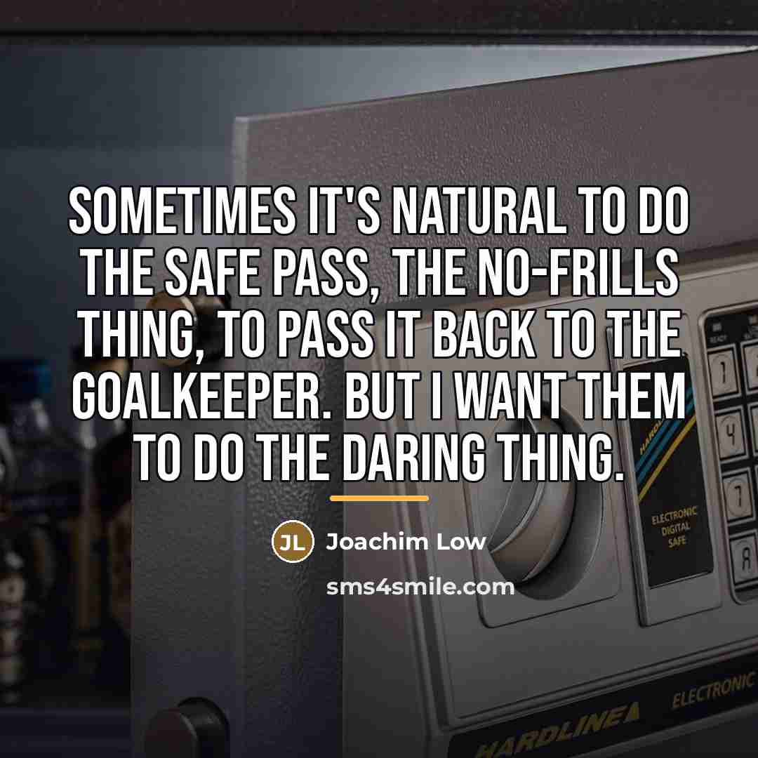 “Sometimes it's natural to do the safe pass, the no-frills…” quote by Joachim Low